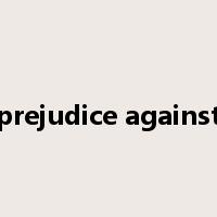 prejudice against是什么意思