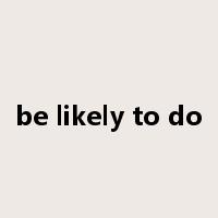 be likely to do是什么意思