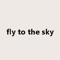 fly to the sky是什么意思
