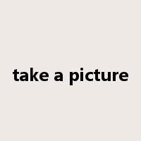 take a picture是什么意思