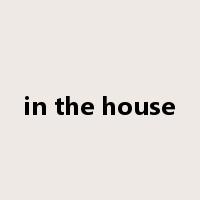 in the house是什么意思
