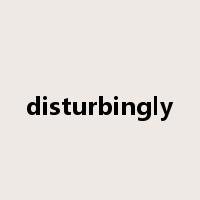disturbingly是什么意思