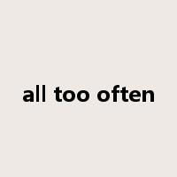 all too often是什么意思