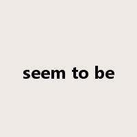 seem to be是什么意思