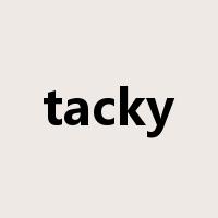 tacky是什么意思