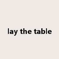 lay the table是什么意思