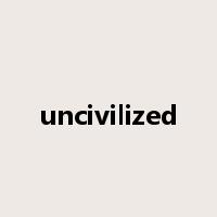 uncivilized是什么意思