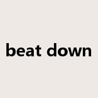 beat down是什么意思