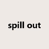 spill out是什么意思