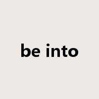 be into是什么意思