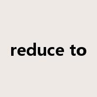 reduce to是什么意思