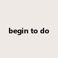 begin to do是什么意思
