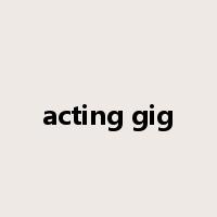 acting gig是什么意思