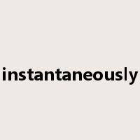 instantaneously是什么意思