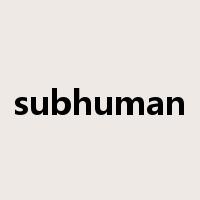 subhuman是什么意思