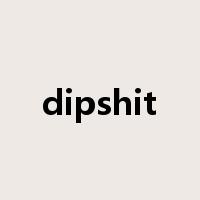 dipshit是什么意思