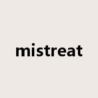 mistreat是什么意思