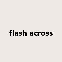 flash across是什么意思