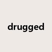 drugged是什么意思