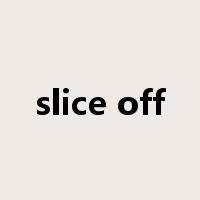 slice off是什么意思