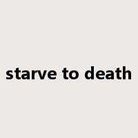 starve to death是什么意思
