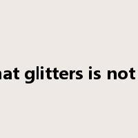 all that glitters is not gold是什么意思