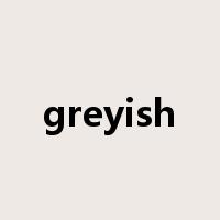 greyish是什么意思