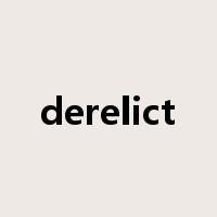 derelict是什么意思