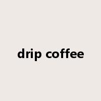 drip coffee是什么意思