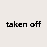 taken off是什么意思