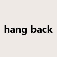 hang back是什么意思