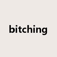 bitching是什么意思