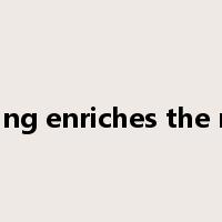 reading enriches the mind是什么意思