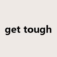 get tough是什么意思