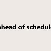 ahead of schedule是什么意思