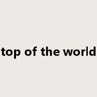top of the world是什么意思