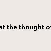 at the thought of是什么意思