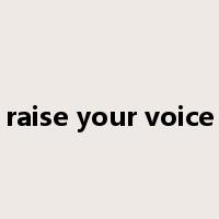 raise your voice是什么意思