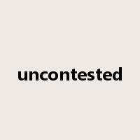 uncontested是什么意思
