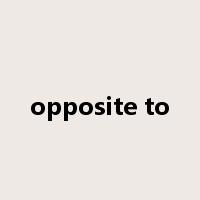 opposite to是什么意思