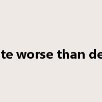 a fate worse than death是什么意思