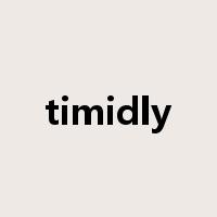 timidly是什么意思