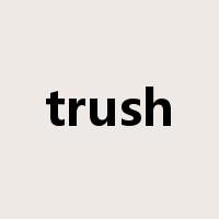 trush是什么意思
