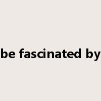 be fascinated by是什么意思