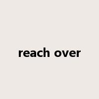 reach over是什么意思