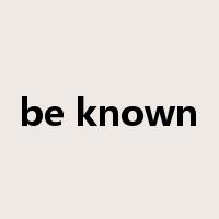 be known是什么意思