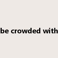 be crowded with是什么意思