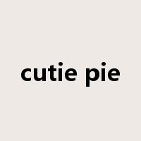 cutie pie是什么意思