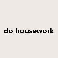 do housework是什么意思