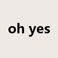 oh yes是什么意思